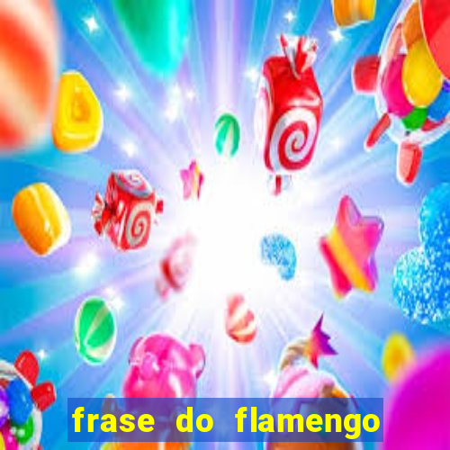 frase do flamengo para foto